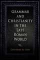 Grammar and Christianity in the Late Roman World