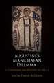 Augustine`s Manichaean Dilemma, Volume 1 – Conversion and Apostasy, 373–388 C.E.