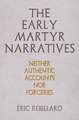 The Early Martyr Narratives – Neither Authentic Accounts nor Forgeries