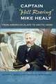 Captain "Hell Roaring" Mike Healy