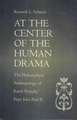 At the Center of the Human Drama: The Philosophical Anthropology of Karol Wojtya/Pope John Paul II