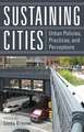 Sustaining Cities: Urban Policies, Practices, and Perceptions