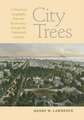 City Trees: A Historical Geography from the Renaissance Through the Nineteenth Century