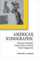 American Iconographic: National Geographic, Global Culture, and the Visual Imagination