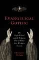 Evangelical Gothic: The English Novel and the Religious War on Virtue from Wesley to Dracula