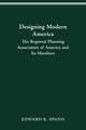 DESIGNING MODERN AMERICA: THE REGIONAL PLANNING ASSOCIATION OF AMERICA AND ITS MEMBERS