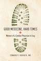 Good Medicine, Hard Times: Memoir of a Combat Physician in Iraq