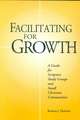 Facilitating for Growth: A Guide for Scripture Study Groups and Smal Christian Communities