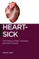 Heart–Sick – The Politics of Risk, Inequality, and Heart Disease