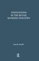 Innovations in the Retail Banking Industry: The Impact of Organizational Structure and Environment on the Adoption Process