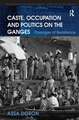 Caste, Occupation and Politics on the Ganges: Passages of Resistance