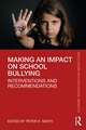 Making an Impact on School Bullying: Interventions and Recommendations