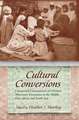 Cultural Conversions: Unexpected Consequences of Christian Missionary Encounters in the Middle East, Africa and South Asia