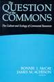 The Question of the Commons: The Culture and Ecology of Communal Resources