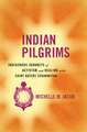 Indian Pilgrims: Indigenous Journeys of Activism and Healing with Saint Kateri Tekakwitha