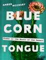 Blue Corn Tongue: Poems in the Mouth of the Desert