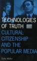 Technologies Of Truth: Cultural Citizenship and the Popular Media