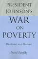 President Johnson's War On Poverty: Rhetoric and History