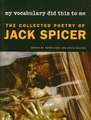 My Vocabulary Did This to Me: The Collected Poetry of Jack Spicer