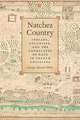 Natchez Country: Indians, Colonists, and the Landscapes of Race in French Louisiana