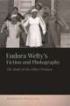 Eudora Welty's Fiction and Photography: The Body of the Other Woman