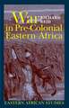 War in Pre-Colonial Eastern Africa: The Patterns and Meanings of State-Level Conflict in the 19th Century