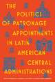 The Politics of Patronage Appointments in Latin American Central Administrations