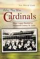 Before They Were Cardinals: Major League Baseball in Nineteenth-Century St. Louis