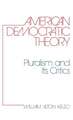 American Democratic Theory: Pluralism and Its Critics