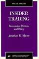 Insider Trading: Economics, Politics, and Policy