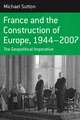 France and the Construction of Europe 1944-2007