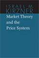 Market Theory and the Price System: The Collected Works of Israel M. Kirzner