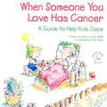 When Someone You Love Has Cancer: A Guide to Help Kids Cope