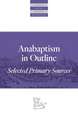 Anabaptism in Outline: Selected Primary Sources