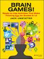 Brain Games: Ready–to–Use Activities That Make Thi Thinking Fun for Grades 6–12