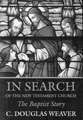 In Search of the New Testament Church: The Baptist Story