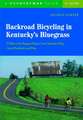 Backroad Bicycling in Kentucky′s Bluegrass – 25 Rides in the Bluegrass Region, Lower Kentucky Valley, Central Heartlands and More