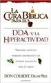 La Cura Biblica Para el DDA y la Hiperactividad = The Bible Cure for ADD and Hiperactivity