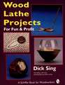 Wood Lathe Projects for Fun and Profit