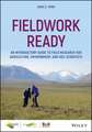 Fieldwork Ready – An Introductory Guide to Field Research for Agriculture, Environment and Soil Scientists