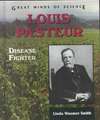 Louis Pasteur: Disease Fighter