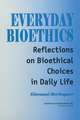 Everyday Bioethics: Reflections on Bioethical Choices in Daily Life