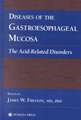 Diseases of the Gastroesophageal Mucosa: The Acid-Related Disorders