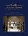 Bayt Farhi and the Sephardic Palaces of Ottoman Damascus in the Late 18th and 19th Centuries