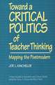 Toward a Critical Politics of Teacher Thinking: Mapping the Postmodern