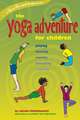 The Yoga Adventure for Children: Playing, Dancing, Moving, Breathing, Relaxing