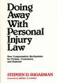 Doing Away with Personal Injury Law: New Compensation Mechanisms for Victims, Consumers, and Business