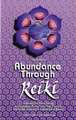 Abundance Through Reiki: Universal Life Force Energy as Expression of the Truth That You Are. the 42-Day Program to Absolute Fulfillment