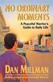 No Ordinary Moments a Peaceful Warrior's Guide to Daily Life