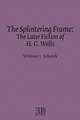 Splintering Frame: The Later Fiction of H.G. Wells